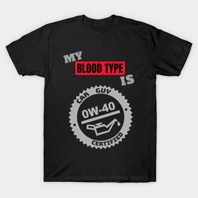 My Blood Type is 0w-40  (Style A) T-Shirt by M is for Max